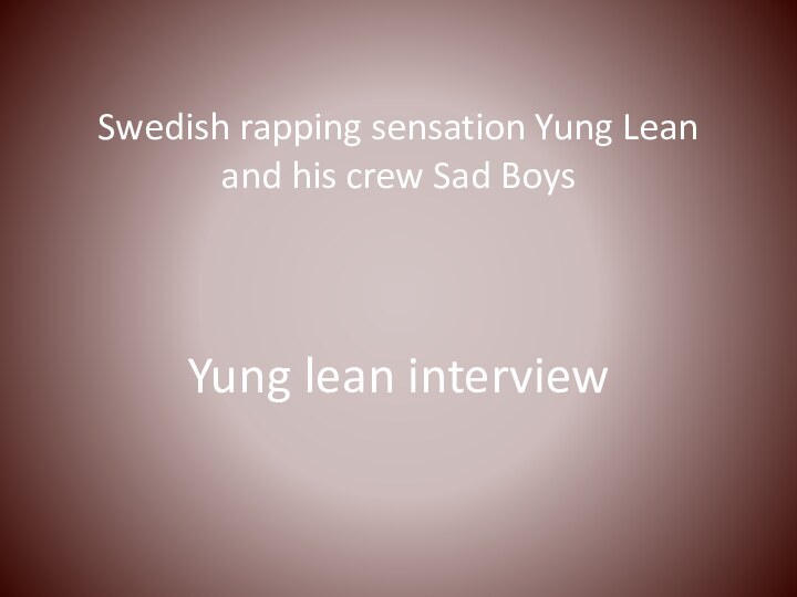 Swedish rapping sensation Yung Lean and his crew Sad BoysYung lean interview