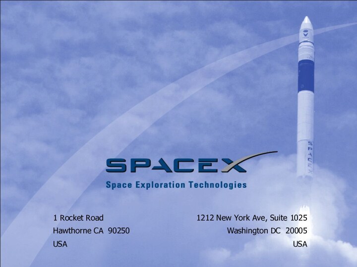 1 Rocket RoadHawthorne CA 90250  USA1212 New York Ave, Suite 1025Washington DC 20005USA