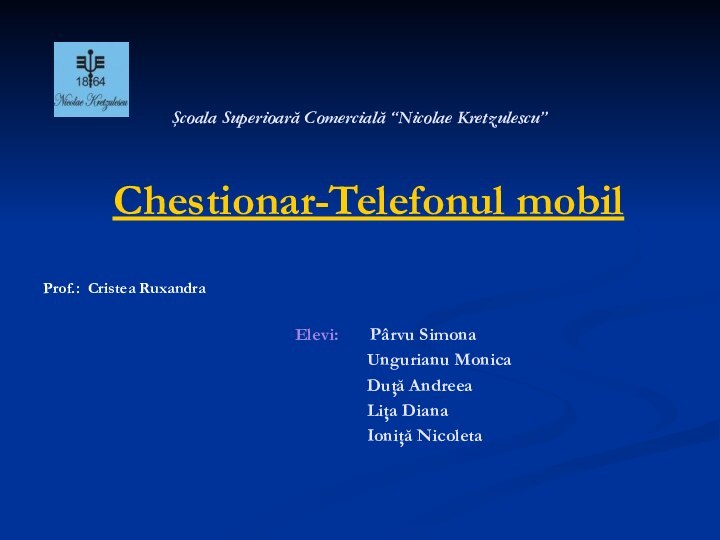 Şcoala Superioară Comercială “Nicolae Kretzulescu”     Chestionar-Telefonul mobilProf.: Cristea