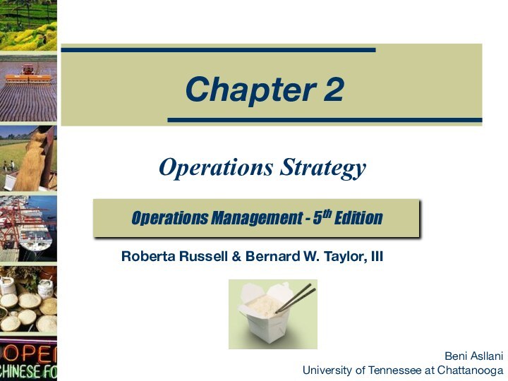 Beni Asllani University of Tennessee at ChattanoogaOperations StrategyOperations Management - 5th EditionChapter