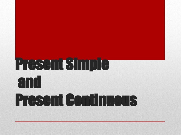 Present Simple  and  Present Continuous