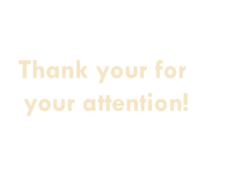 Thank your for   your attention!