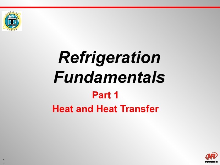 Sect. 1Refrigeration FundamentalsPart 1Heat and Heat Transfer