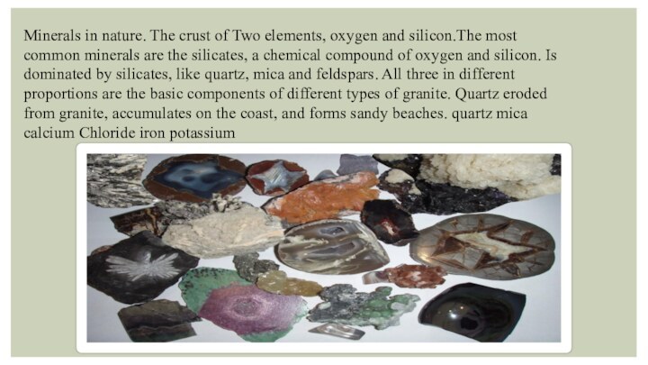 Minerals in nature. The crust of Two elements, oxygen and silicon.The most