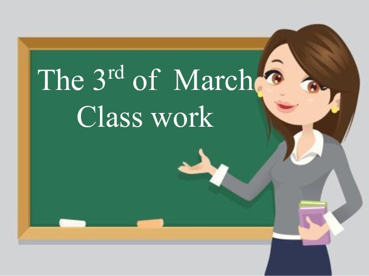 The 3rd of March Class work