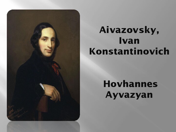 Aivazovsky, Ivan Konstantinovich     Hovhannes Ayvazyan