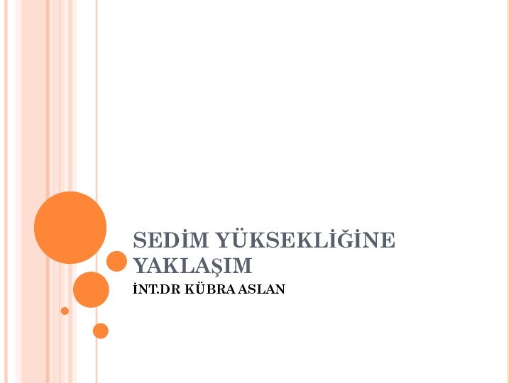 SEDİM YÜKSEKLİĞİNE YAKLAŞIMİNT.DR KÜBRA ASLAN