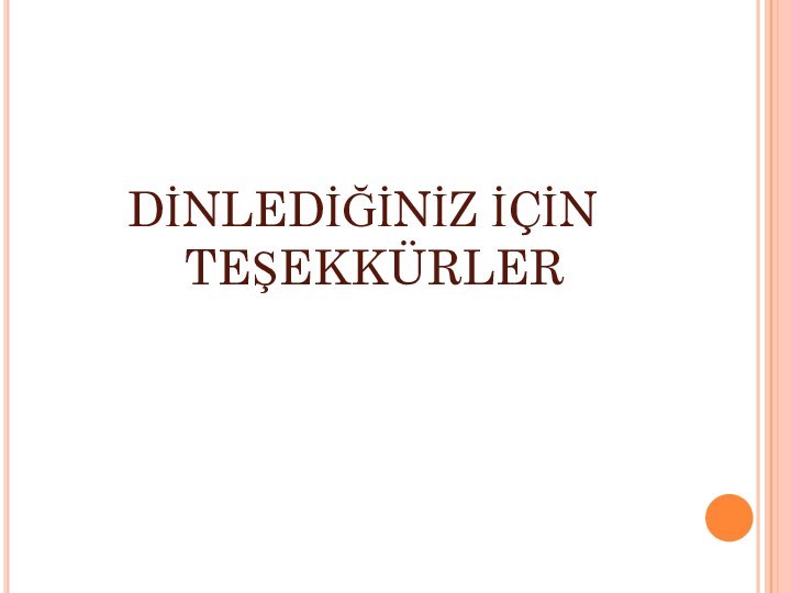 DİNLEDİĞİNİZ İÇİN TEŞEKKÜRLER