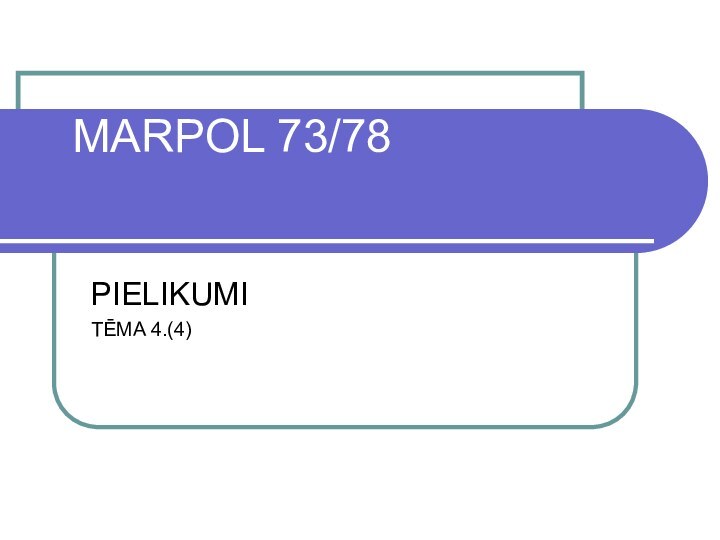 MARPOL 73/78PIELIKUMI TĒMA 4.(4)