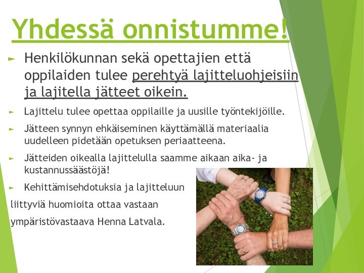 Yhdessä onnistumme!Henkilökunnan sekä opettajien että oppilaiden tulee perehtyä lajitteluohjeisiin ja lajitella jätteet