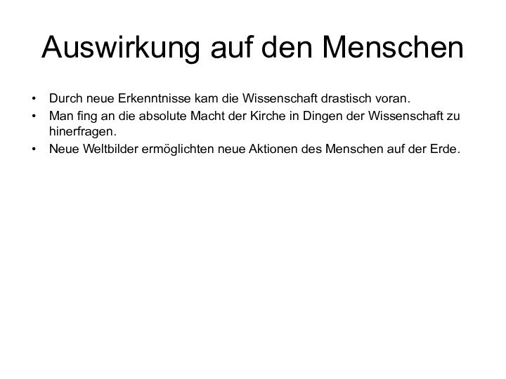 Auswirkung auf den MenschenDurch neue Erkenntnisse kam die Wissenschaft drastisch voran.Man fing