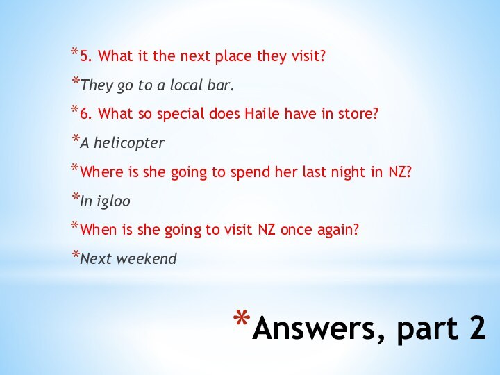 Answers, part 25. What it the next place they visit?They go to