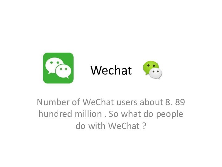 WechatNumber of WeChat users about 8. 89 hundred million . So what