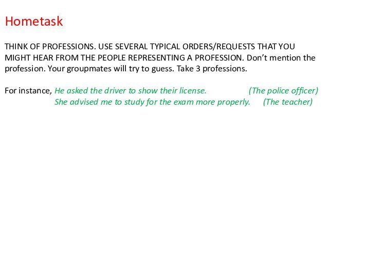 HometaskTHINK OF PROFESSIONS. USE SEVERAL TYPICAL ORDERS/REQUESTS THAT YOU MIGHT HEAR FROM