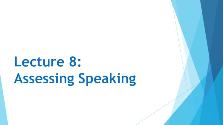 Lecture 8: Assessing Speaking