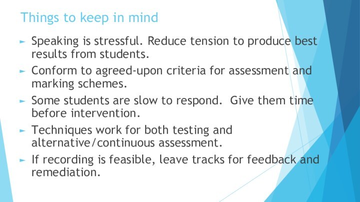 Things to keep in mindSpeaking is stressful. Reduce tension to produce best