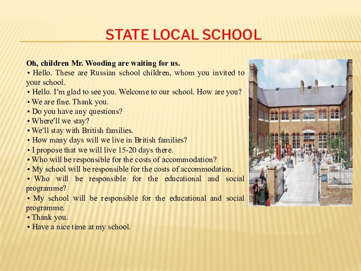 STATE LOCAL SCHOOLOh, children Mr. Wooding are waiting for us. Hello. These