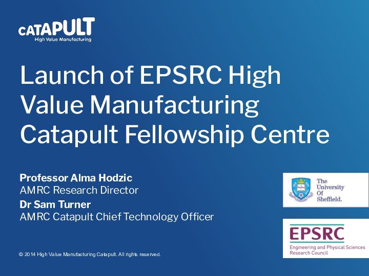 Launch of EPSRC High Value Manufacturing Catapult Fellowship CentreProfessor Alma Hodzic AMRC