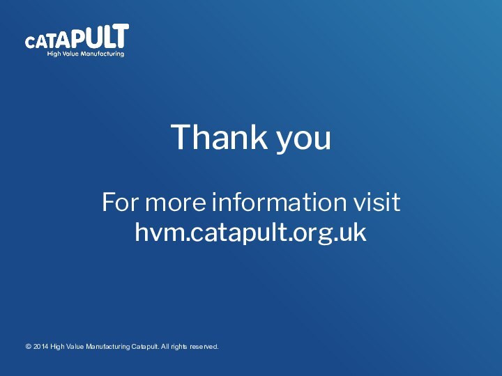 Thank you  For more information visit hvm.catapult.org.uk