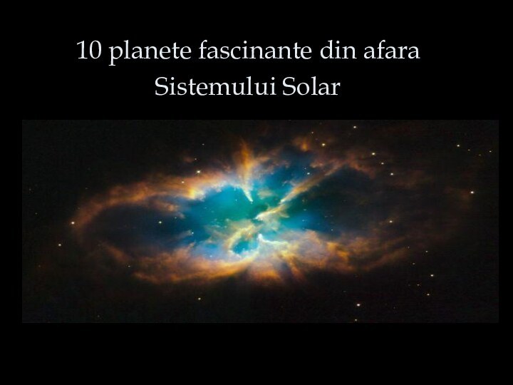 10 planete fascinante din afara Sistemului Solar