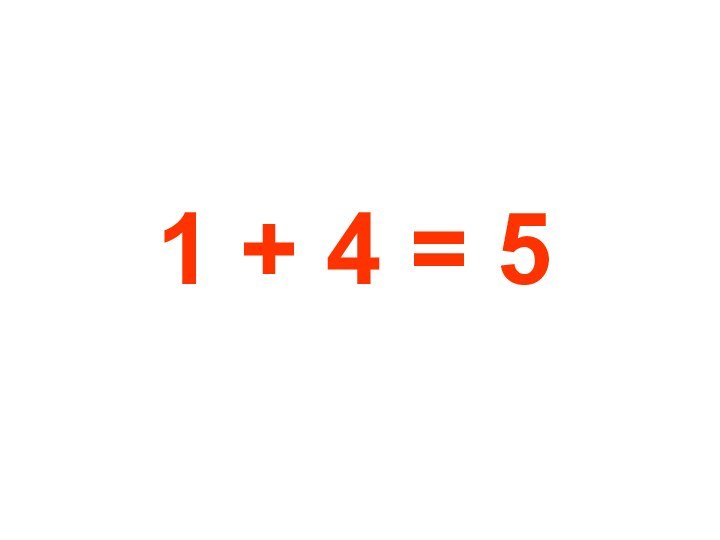 1 + 4 = 5