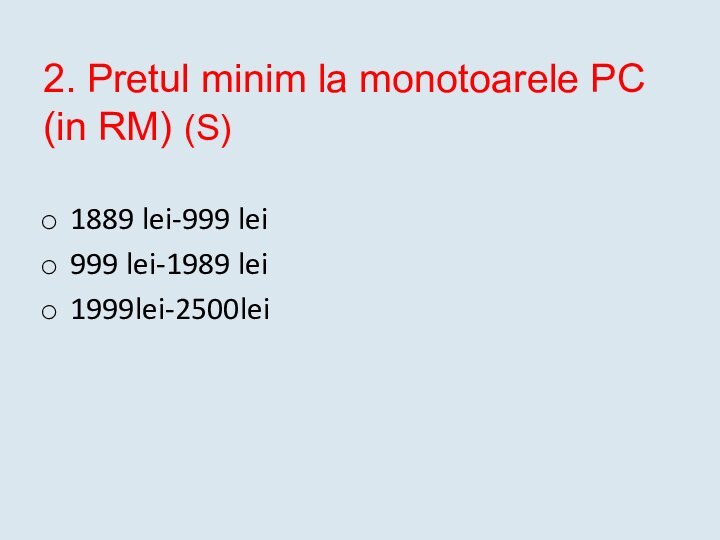 2. Pretul minim la monotoarele PC (in RM) (S)  1889 lei-999 lei999 lei-1989 lei1999lei-2500lei