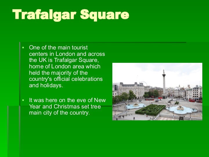 Trafalgar SquareOne of the main tourist centers in London and across the