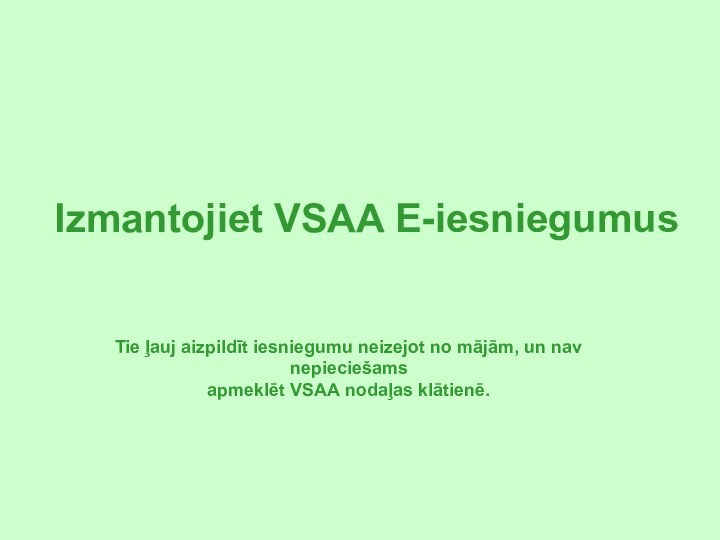 Izmantojiet VSAA E-iesniegumusTie ļauj aizpildīt iesniegumu neizejot no mājām, un nav nepieciešams