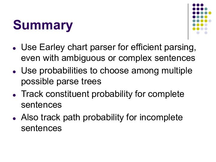 SummaryUse Earley chart parser for efficient parsing, even with ambiguous or complex