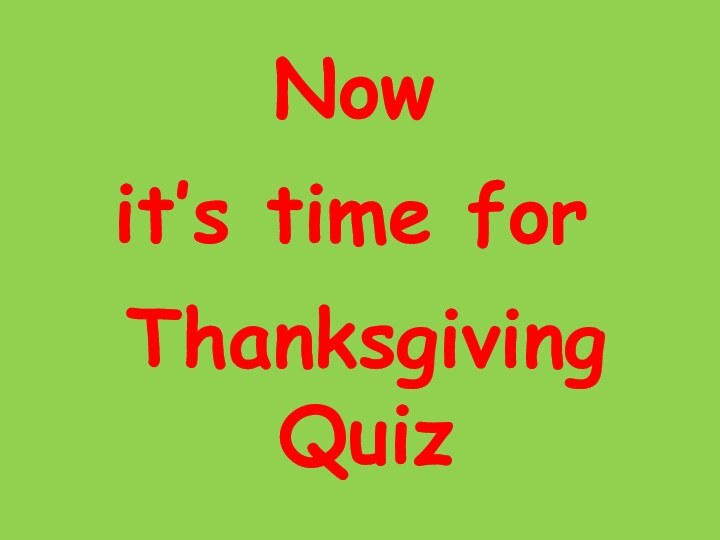 Thanksgiving QuizNowit’s time for