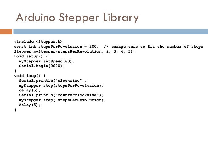 Arduino Stepper Library#include const int stepsPerRevolution = 200; // change this to