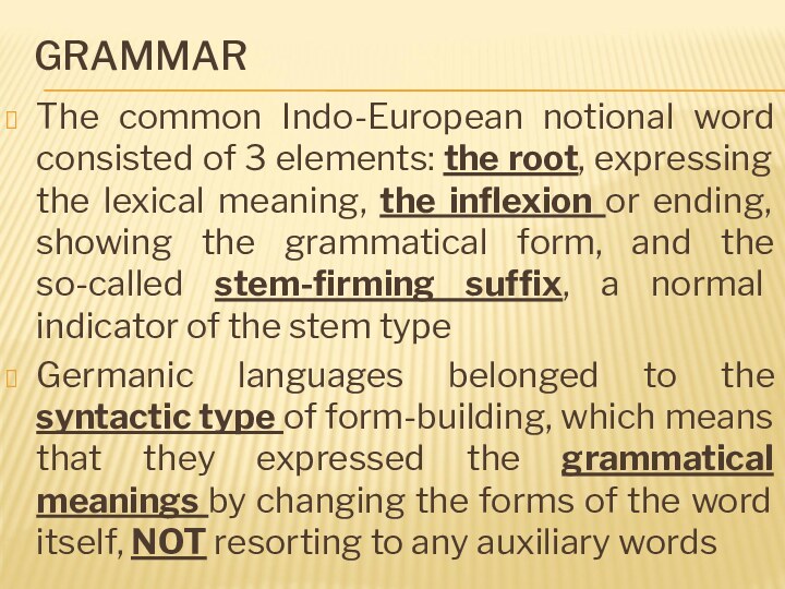 GRAMMARThe common Indo-European notional word consisted of 3 elements: the root, expressing