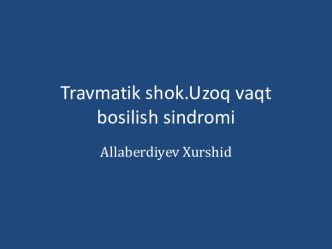 Travmatik shok.Uzoq vaqt bosilish sindromi