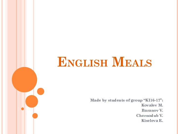 English MealsMade by students of group “KI16-17”:Kovalev M.Baranov V.Chernodub V.Kiseleva E.