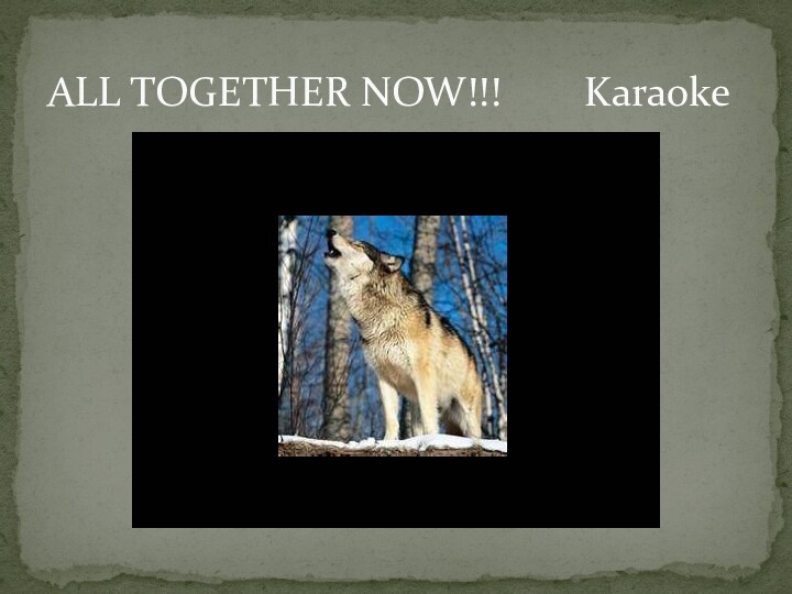 ALL TOGETHER NOW!!!    Karaoke