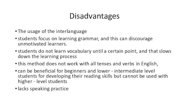 DisadvantagesThe usage of the interlanguagestudents focus on learning grammar, and this can