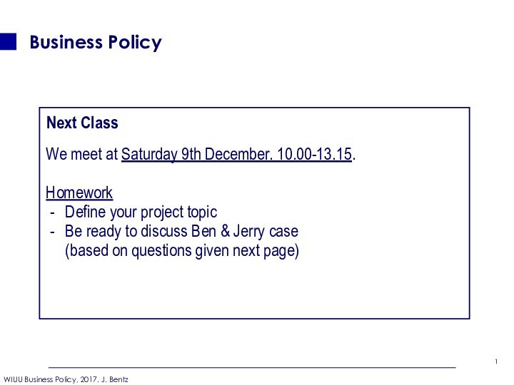 Business Policy Next ClassWe meet at Saturday 9th December. 10.00-13.15. HomeworkDefine your