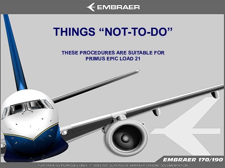 THESE PROCEDURES ARE SUITABLE FOR PRIMUS EPIC LOAD 21THINGS “NOT-TO-DO”