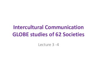 Intercultural Communication GLOBE studies of 62 Societies