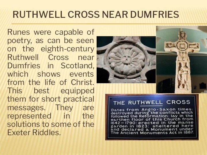 RUTHWELL CROSS NEAR DUMFRIES  Runes were capable of poetry, as can