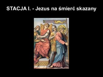 Droga krzyżowa. STACJA I. - Jezus na śmierć skazany