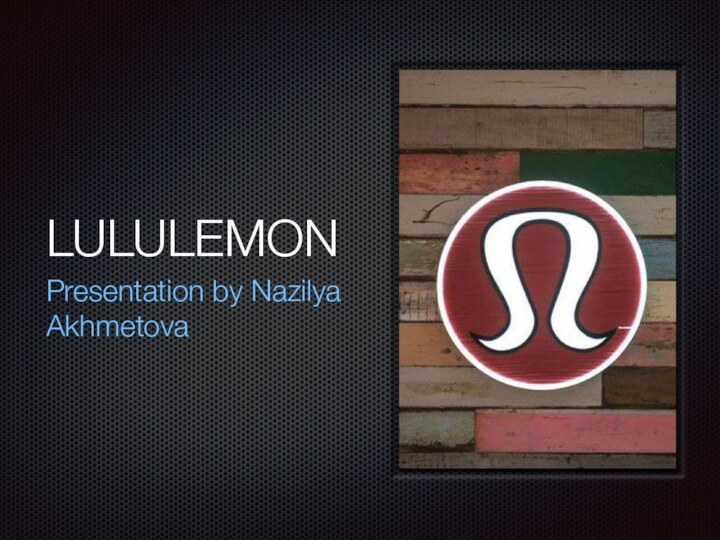 LULULEMONPresentation by Nazilya Akhmetova