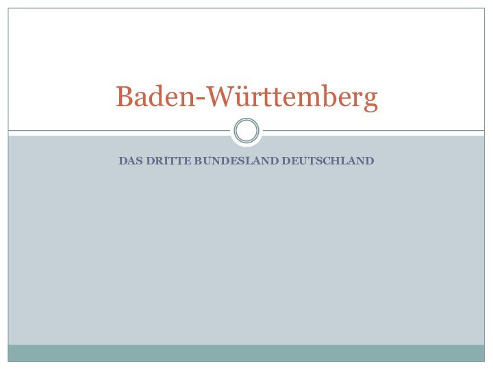 DAS DRITTE BUNDESLAND DEUTSCHLANDBaden-Württemberg