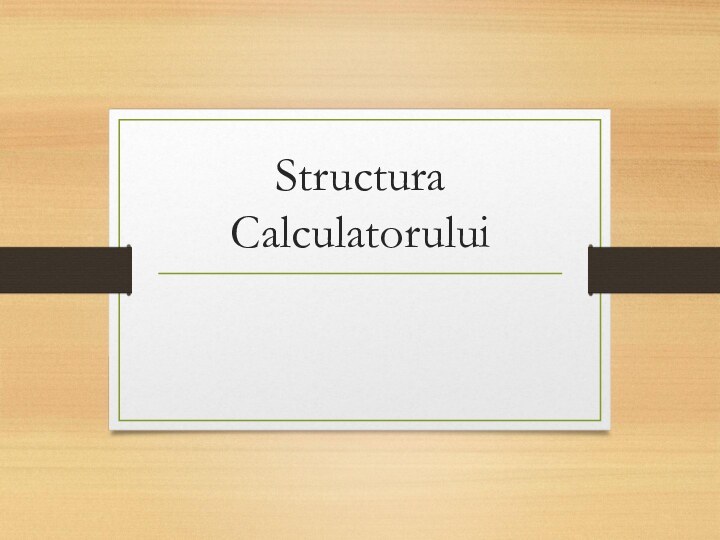 Structura Calculatorului