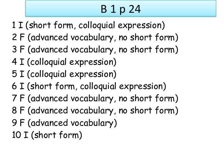 B 1 p 241 I (short form, colloquial expression)2 F (advanced vocabulary,