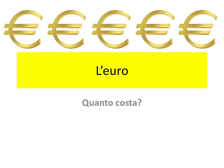 L’euroQuanto costa?