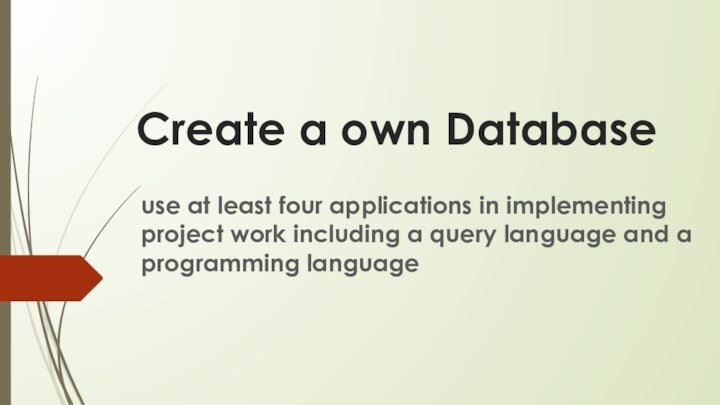 Create a own Databaseuse at least four applications in implementing project work