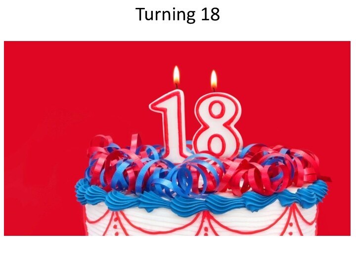 Turning 18