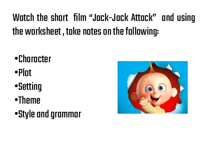 Watch the short film “Jack-Jack Attack” and using the worksheet , take