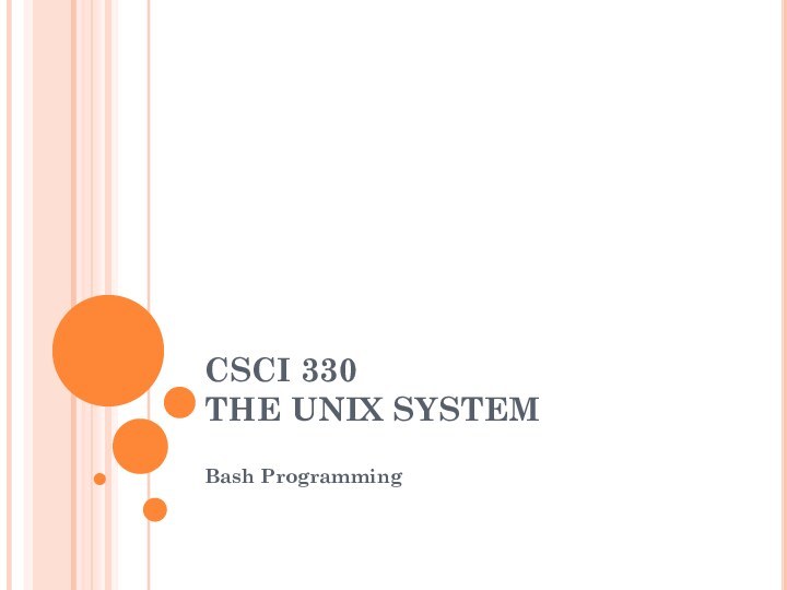 CSCI 330 THE UNIX SYSTEMBash Programming